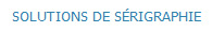 SOLUTIONS DE S�RIGRAPHIE